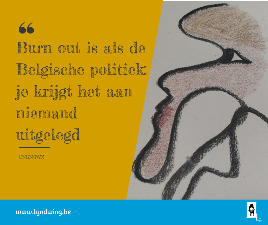 Quote "Burn out is als de Belgische politiek: je krijgt het aan niemand uitgelegd. + Intuïtieve tekening